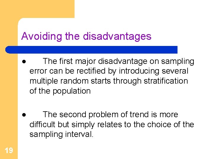 Avoiding the disadvantages 19 l The first major disadvantage on sampling error can be