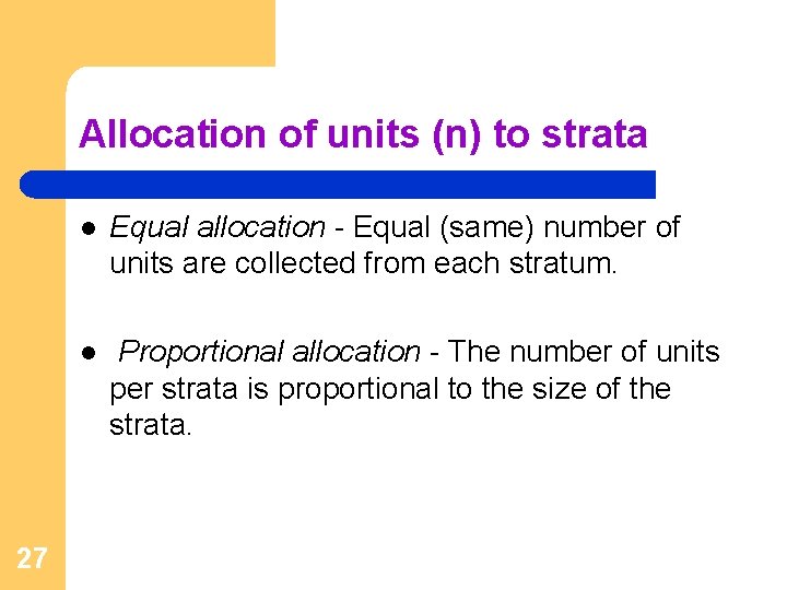 Allocation of units (n) to strata 27 l Equal allocation - Equal (same) number
