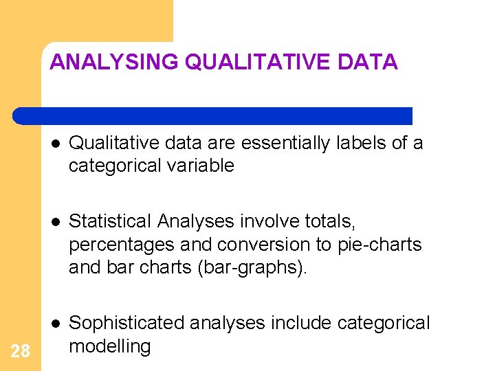 ANALYSING QUALITATIVE DATA 28 l Qualitative data are essentially labels of a categorical variable