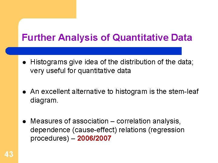 Further Analysis of Quantitative Data 43 l Histograms give idea of the distribution of