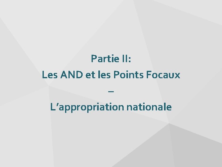 Partie II: Les AND et les Points Focaux – L’appropriation nationale 