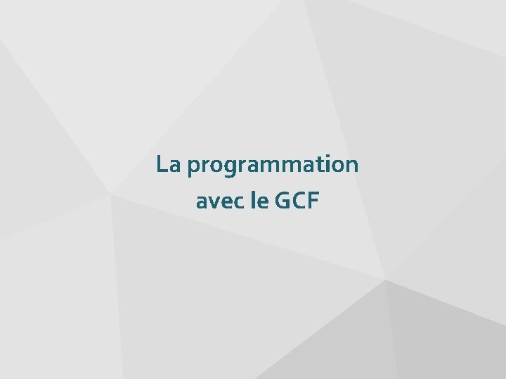 La programmation avec le GCF 