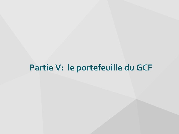 Partie V: le portefeuille du GCF 