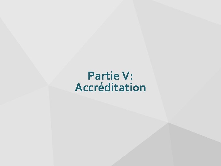 Partie V: Accréditation 