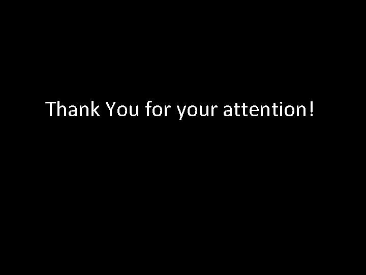 Thank You for your attention! 