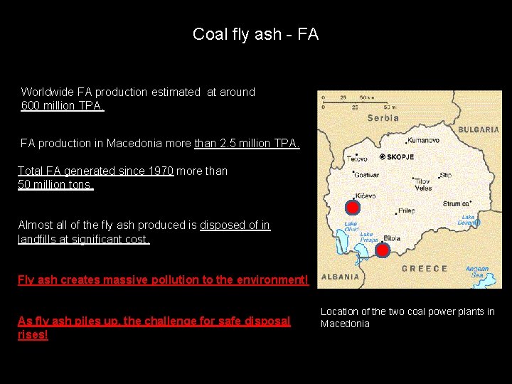 Coal fly ash - FA Worldwide FA production estimated at around 600 million TPA.