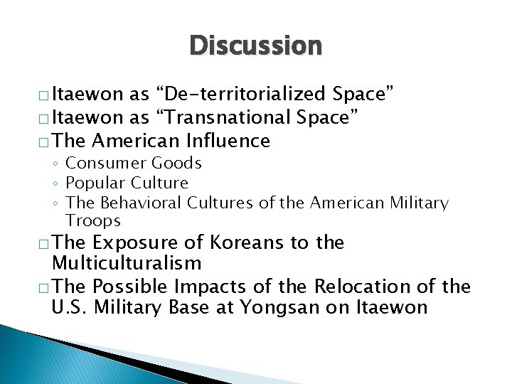 Discussion � Itaewon as “De-territorialized Space” � Itaewon as “Transnational Space” � The American