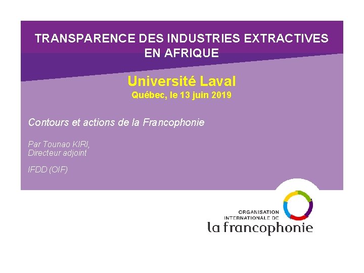 TRANSPARENCE DES INDUSTRIES EXTRACTIVES EN AFRIQUE Université Laval Québec, le 13 juin 2019 Contours