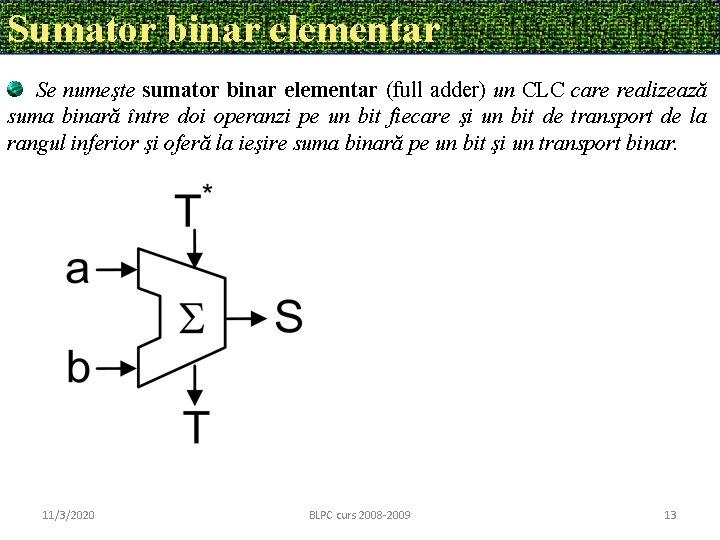 Sumator binar elementar Se numeşte sumator binar elementar (full adder) un CLC care realizează