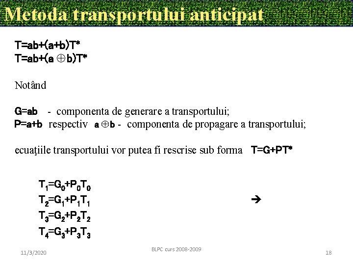 Metoda transportului anticipat T=ab+(a+b)T* T=ab+(a b)T* Notând G=ab - componenta de generare a transportului;