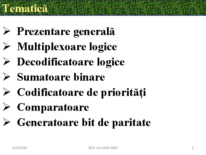 Tematică Ø Prezentare generală Ø Multiplexoare logice Ø Decodificatoare logice Ø Sumatoare binare Ø