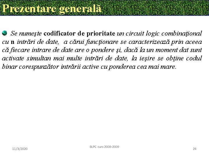 Prezentare generală Se numeşte codificator de prioritate un circuit logic combinaţional cu n intrări