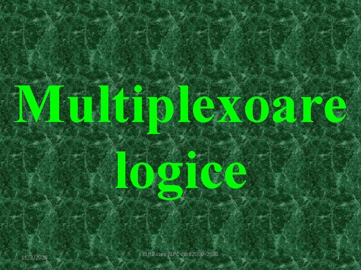 Multiplexoare logice 11/3/2020 BLPC curs 2009 -2010 3 