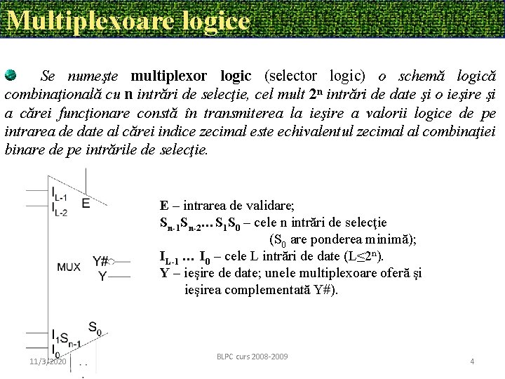 Multiplexoare logice Se numeşte multiplexor logic (selector logic) o schemă logică combinaţională cu n