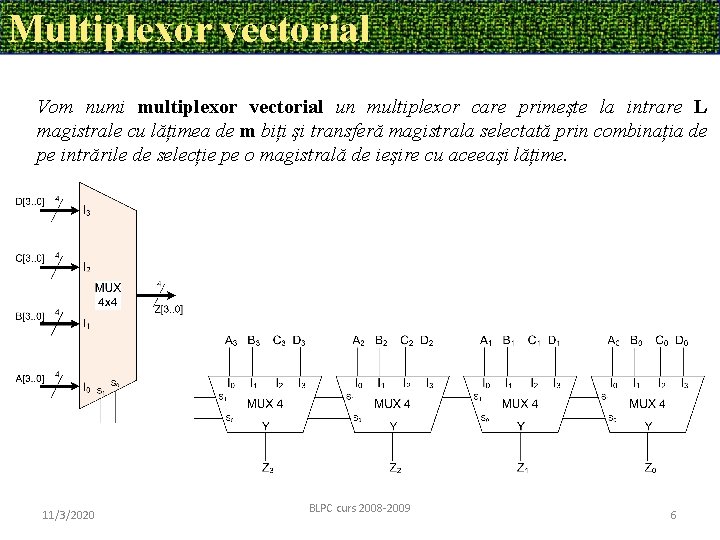 Multiplexor vectorial Vom numi multiplexor vectorial un multiplexor care primeşte la intrare L magistrale