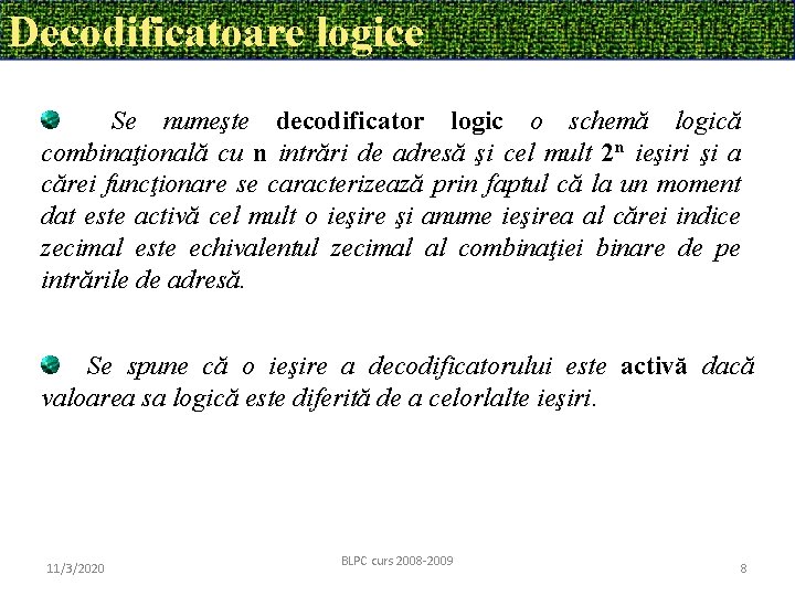 Decodificatoare logice Se numeşte decodificator logic o schemă logică combinaţională cu n intrări de