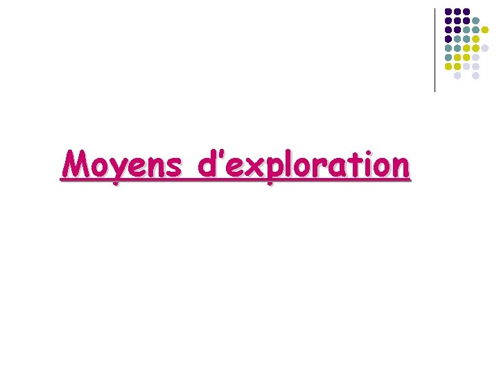 Moyens d’exploration 