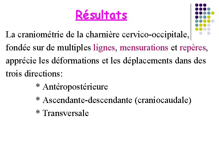 Résultats La craniométrie de la charnière cervico-occipitale, fondée sur de multiples lignes, mensurations et