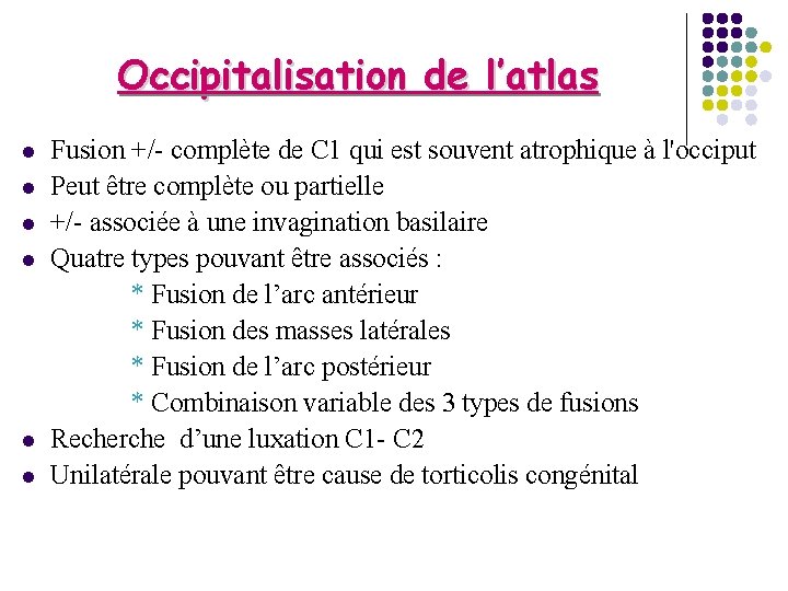 Occipitalisation de l’atlas l l l Fusion +/- complète de C 1 qui est