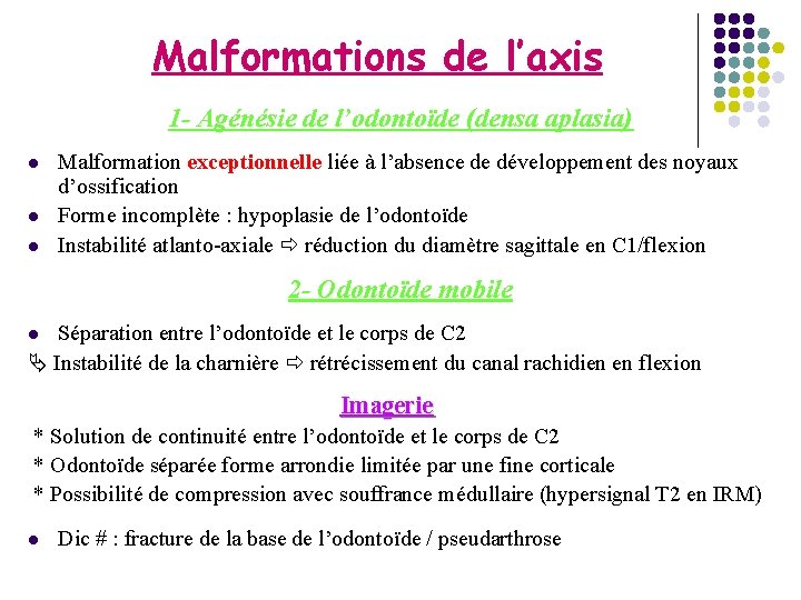 Malformations de l’axis 1 - Agénésie de l’odontoïde (densa aplasia) l l l Malformation