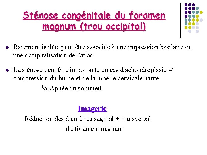 Sténose congénitale du foramen magnum (trou occipital) l Rarement isolée, peut être associée à