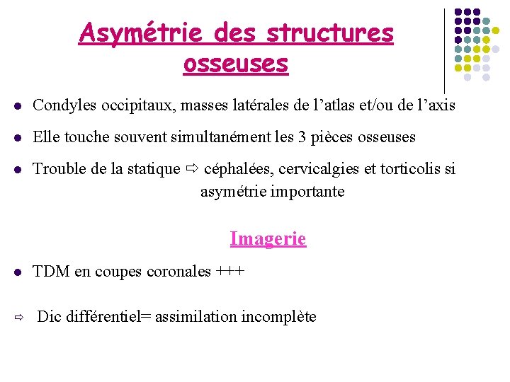 Asymétrie des structures osseuses l Condyles occipitaux, masses latérales de l’atlas et/ou de l’axis