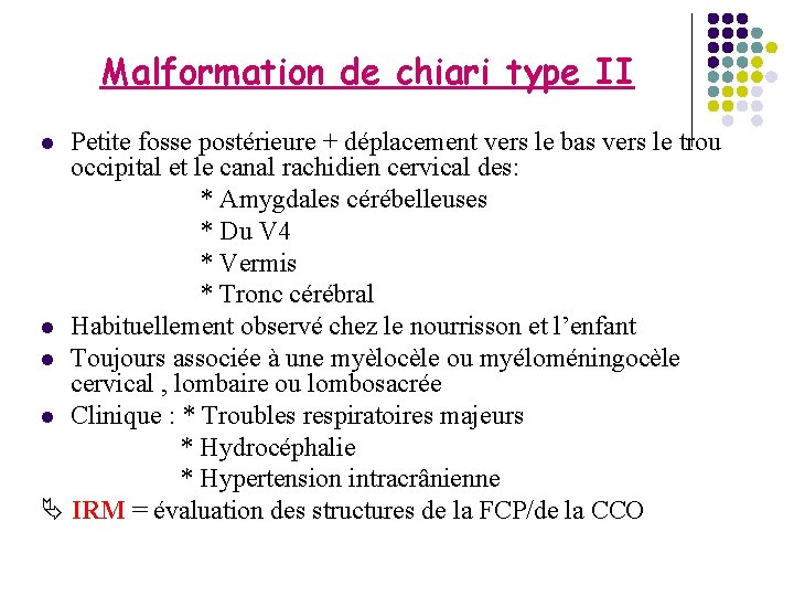 Malformation de chiari type II Petite fosse postérieure + déplacement vers le bas vers