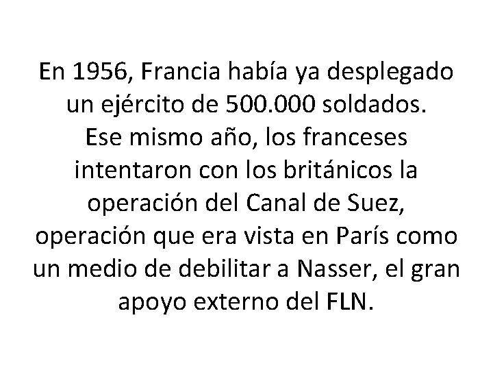 En 1956, Francia había ya desplegado un ejército de 500. 000 soldados. Ese mismo