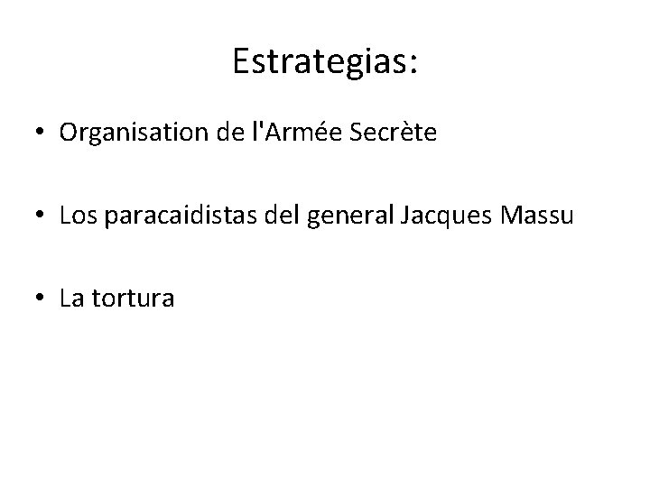Estrategias: • Organisation de l'Armée Secrète • Los paracaidistas del general Jacques Massu •