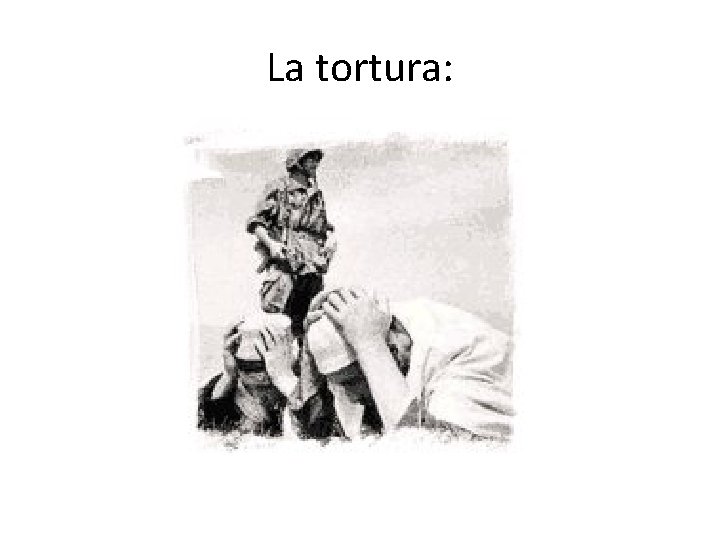 La tortura: 