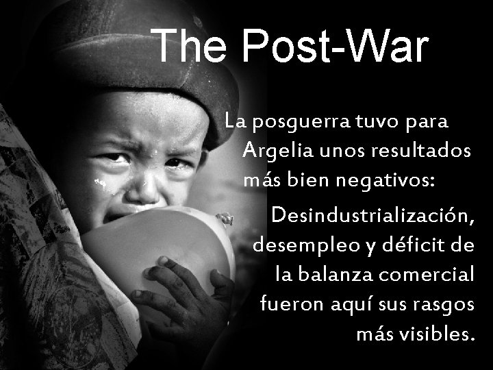 The Post-War La posguerra tuvo para Argelia unos resultados más bien negativos: Desindustrialización, desempleo