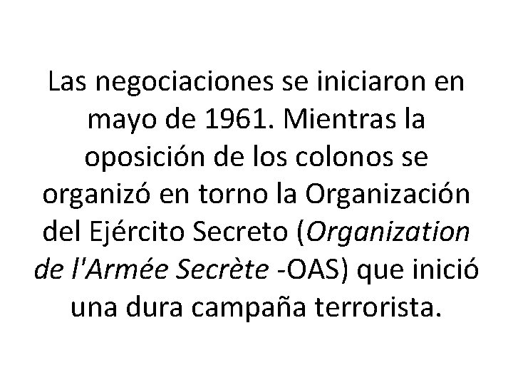 Las negociaciones se iniciaron en mayo de 1961. Mientras la oposición de los colonos