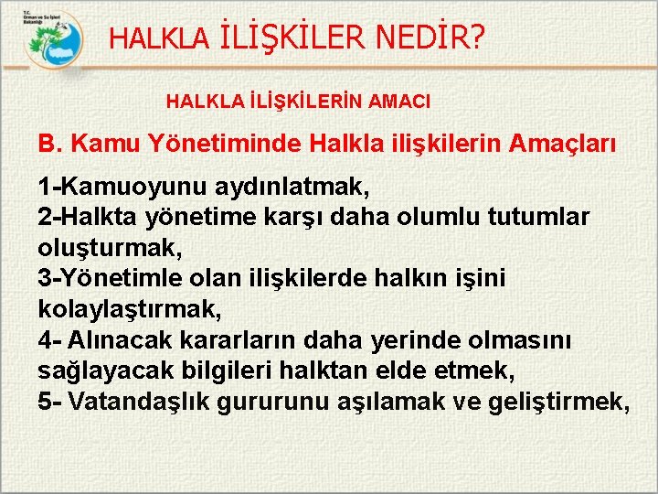 HALKLA İLİŞKİLER NEDİR? HALKLA İLİŞKİLERİN AMACI B. Kamu Yönetiminde Halkla ilişkilerin Amaçları 1 -Kamuoyunu
