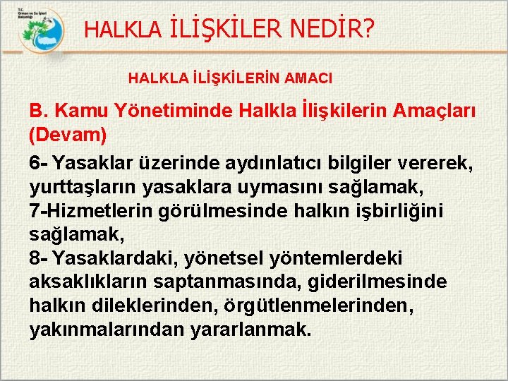 HALKLA İLİŞKİLER NEDİR? HALKLA İLİŞKİLERİN AMACI B. Kamu Yönetiminde Halkla İlişkilerin Amaçları (Devam) 6