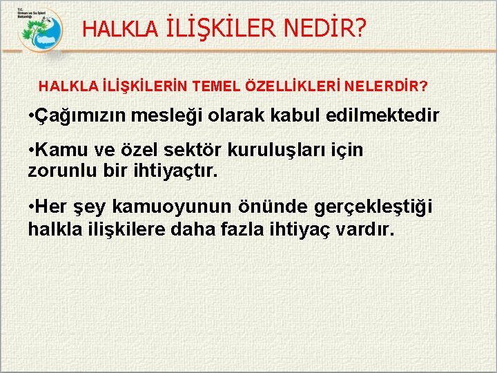 HALKLA İLİŞKİLER NEDİR? HALKLA İLİŞKİLERİN TEMEL ÖZELLİKLERİ NELERDİR? • Çağımızın mesleği olarak kabul edilmektedir