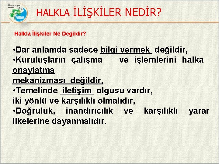 HALKLA İLİŞKİLER NEDİR? Halkla İlişkiler Ne Değildir? • Dar anlamda sadece bilgi vermek değildir,