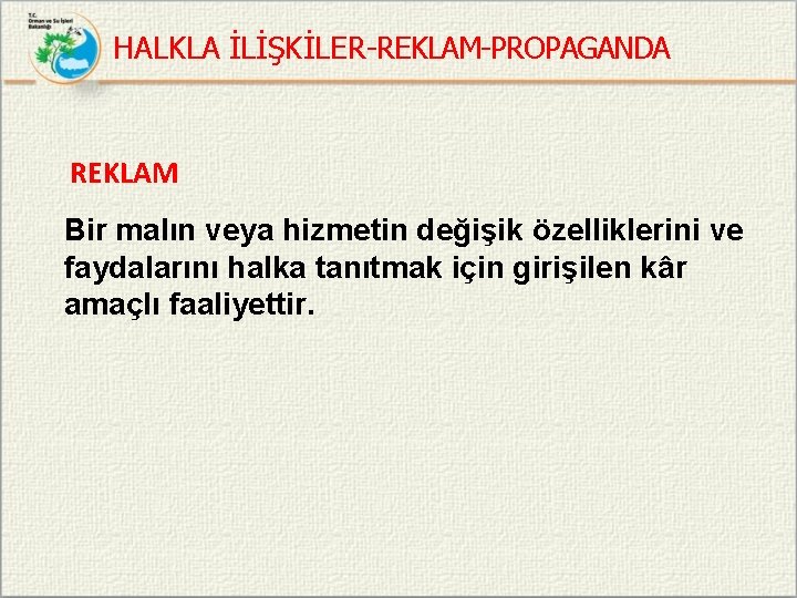 HALKLA İLİŞKİLER-REKLAM-PROPAGANDA REKLAM Bir malın veya hizmetin değişik özelliklerini ve faydalarını halka tanıtmak için