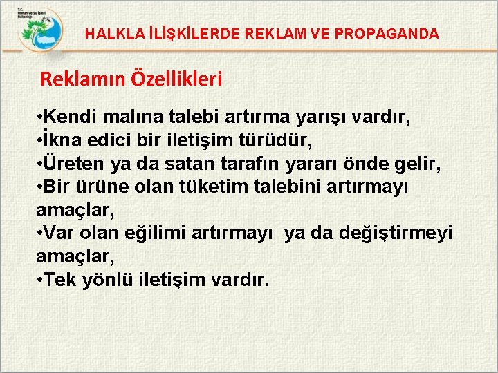 HALKLA İLİŞKİLERDE REKLAM VE PROPAGANDA Reklamın Özellikleri • Kendi malına talebi artırma yarışı vardır,