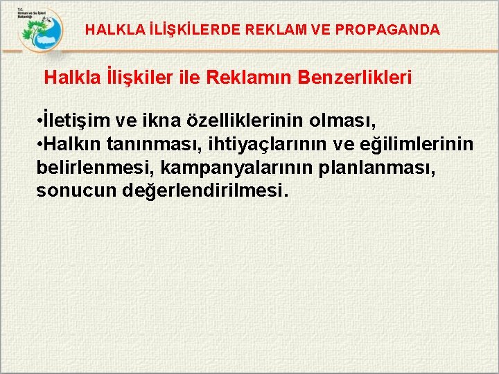 HALKLA İLİŞKİLERDE REKLAM VE PROPAGANDA Halkla İlişkiler ile Reklamın Benzerlikleri • İletişim ve ikna