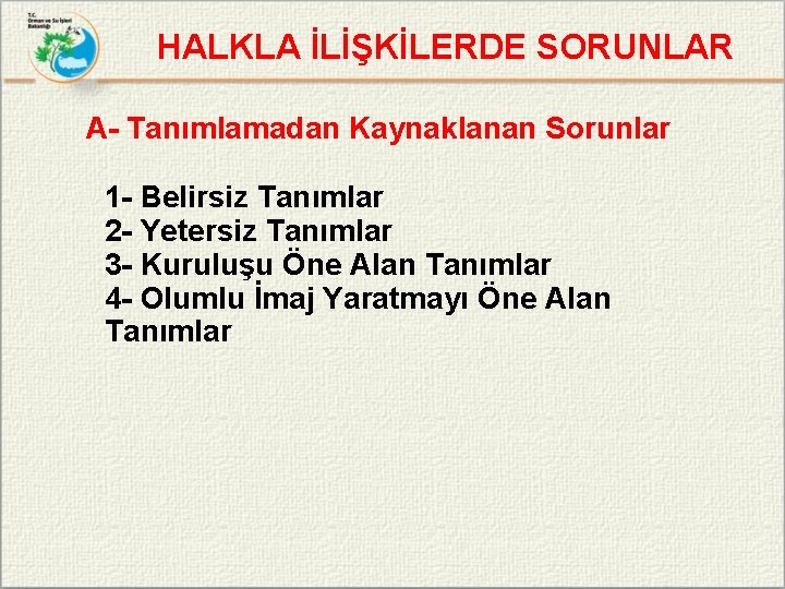 HALKLA İLİŞKİLERDE SORUNLAR A- Tanımlamadan Kaynaklanan Sorunlar 1 - Belirsiz Tanımlar 2 - Yetersiz