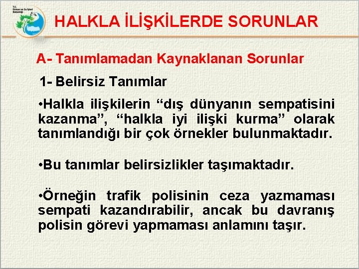 HALKLA İLİŞKİLERDE SORUNLAR A- Tanımlamadan Kaynaklanan Sorunlar 1 - Belirsiz Tanımlar • Halkla ilişkilerin