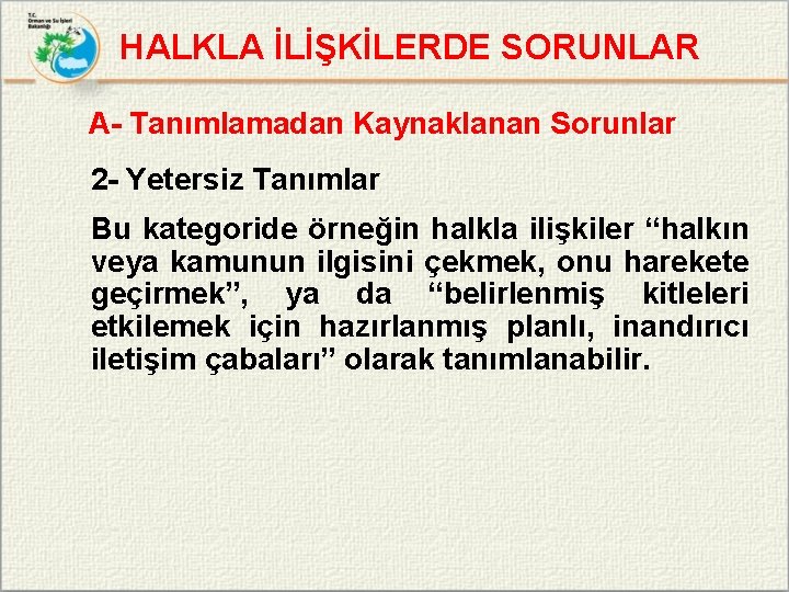 HALKLA İLİŞKİLERDE SORUNLAR A- Tanımlamadan Kaynaklanan Sorunlar 2 - Yetersiz Tanımlar Bu kategoride örneğin