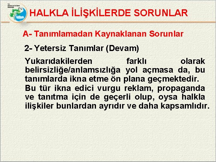 HALKLA İLİŞKİLERDE SORUNLAR A- Tanımlamadan Kaynaklanan Sorunlar 2 - Yetersiz Tanımlar (Devam) Yukarıdakilerden farklı