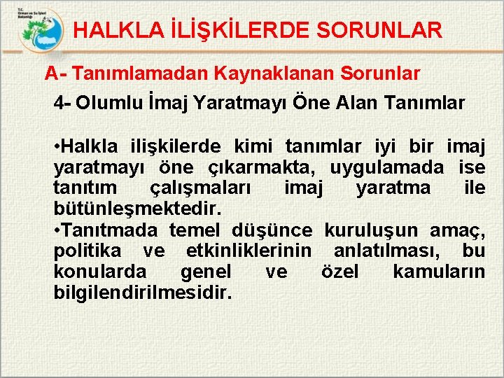 HALKLA İLİŞKİLERDE SORUNLAR A- Tanımlamadan Kaynaklanan Sorunlar 4 - Olumlu İmaj Yaratmayı Öne Alan