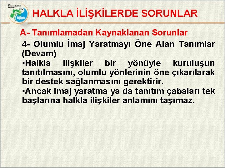 HALKLA İLİŞKİLERDE SORUNLAR A- Tanımlamadan Kaynaklanan Sorunlar 4 - Olumlu İmaj Yaratmayı Öne Alan