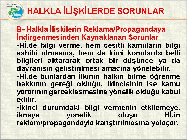 HALKLA İLİŞKİLERDE SORUNLAR B- Halkla İlişkilerin Reklama/Propagandaya İndirgenmesinden Kaynaklanan Sorunlar • Hİ. de bilgi