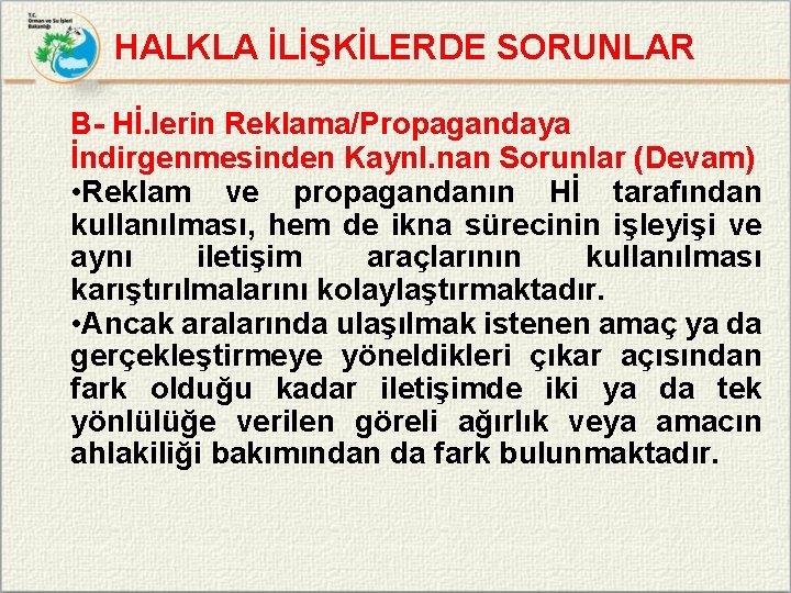 HALKLA İLİŞKİLERDE SORUNLAR B- Hİ. lerin Reklama/Propagandaya İndirgenmesinden Kaynl. nan Sorunlar (Devam) • Reklam