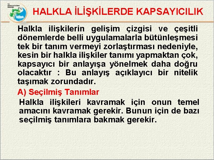 HALKLA İLİŞKİLERDE KAPSAYICILIK Halkla ilişkilerin gelişim çizgisi ve çeşitli dönemlerde belli uygulamalarla bütünleşmesi tek