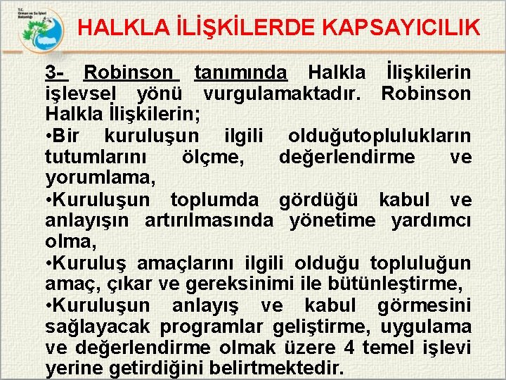 HALKLA İLİŞKİLERDE KAPSAYICILIK 3 - Robinson tanımında Halkla İlişkilerin işlevsel yönü vurgulamaktadır. Robinson Halkla