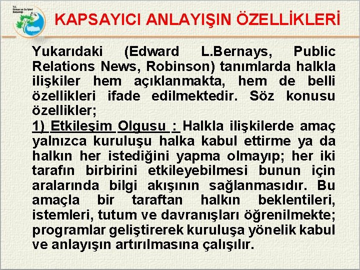 KAPSAYICI ANLAYIŞIN ÖZELLİKLERİ Yukarıdaki (Edward L. Bernays, Public Relations News, Robinson) tanımlarda halkla ilişkiler